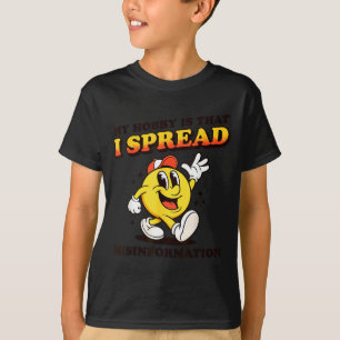 I spread misinformation funny sarcastic meme inter T-Shirt