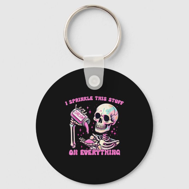 I Sprinkle This Stuff On Everything Sarcasm Skelet Keychain (Front)