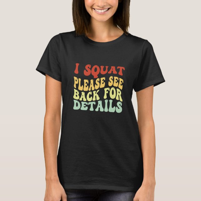 I Squat Please See Back For Details Gym Workout Fi T-Shirt (Front)