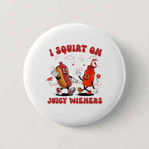 I Squirt On Juicy Wieners - Adult Humour Funny _1 2 Inch Round Button