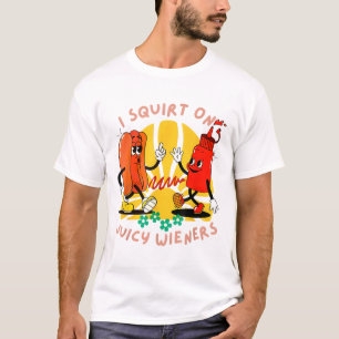 I Squirt On Juicy Wieners Adult Humour Funny _2  T-Shirt
