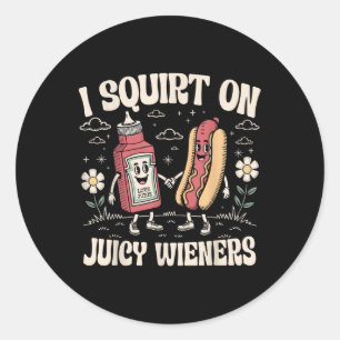 I Squirt On Juicy Wieners - Adult Humour Funny Classic Round Sticker