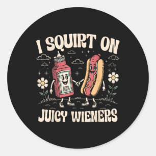 I Squirt On Juicy Wieners Adult Humour Funny Classic Round Sticker