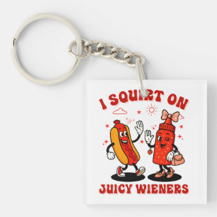 I Squirt On Juicy Wieners Adult Humour Funny Keychain