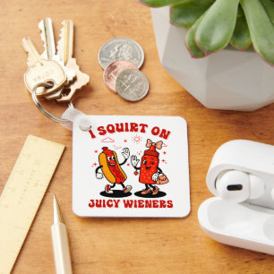 I Squirt On Juicy Wieners Adult Humour Funny Keychain
