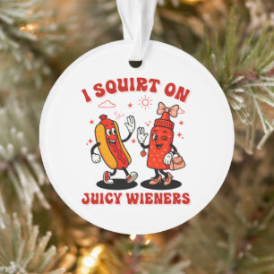 I Squirt On Juicy Wieners Adult Humour Funny Ornament