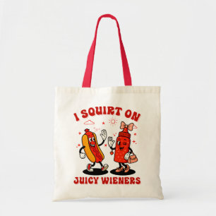 I Squirt On Juicy Wieners Adult Humour Funny Tote Bag