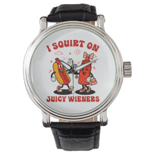 I Squirt On Juicy Wieners Adult Humour Funny Watch