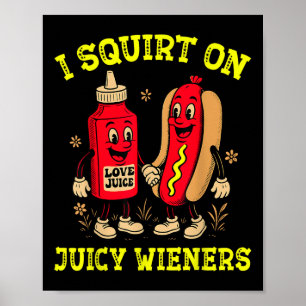 I Squirt On Juicy Wieners Hotdog Inappropriate 4th Poster