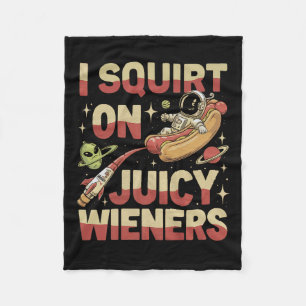 I Squirt On Juicy Wieners Meme Humor Sarcastic Fun Fleece Blanket