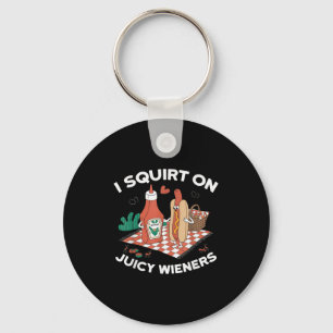 I Squirt On Juicy Wieners Meme Humor Sarcastic Fun Keychain