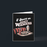 I Squirt On Juicy Wieners Meme Humour Sarcastic Fu Card<br><div class="desc">I Squirt On Juicy Wieners Meme Humour Sarcastic Funny _2</div>