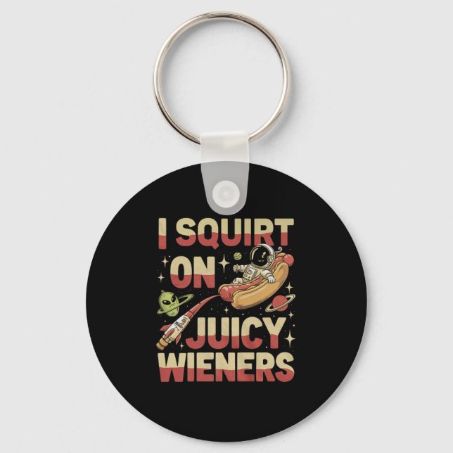 I Squirt On Juicy Wieners Meme Humour Sarcastic Fu Keychain (Front)