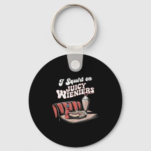 I Squirt On Juicy Wieners Meme Humour Sarcastic Fu Keychain