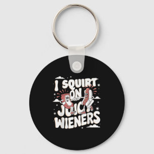 I Squirt On Juicy Wieners Meme Humour Sarcastic Fu Keychain