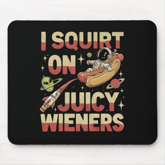 I Squirt On Juicy Wieners Meme Humour Sarcastic Fu Mouse Pad (Front)