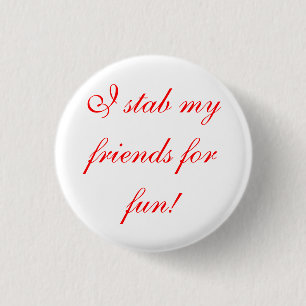 i stab my friends for fun! 1 inch round button