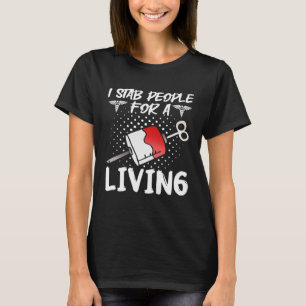 I Stab People For A Living Phlebotomy Phlebotomist T-Shirt