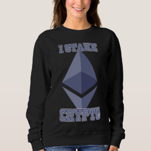 I Stake Crypto Quiet Power Blockchain Builders Sweatshirt