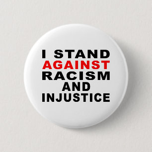 I STAND AGAINST RACISM AND INJUSTICE 2 INCH ROUND BUTTON