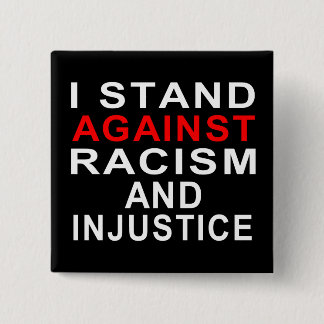 I STAND AGAINST RACISM AND INJUSTICE White Writing 2 Inch Square Button
