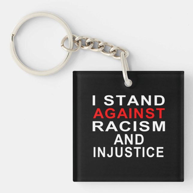 I STAND AGAINST RACISM AND INJUSTICE White writing Keychain (Front)