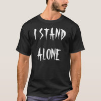 "I Stand Alone" t-shirt