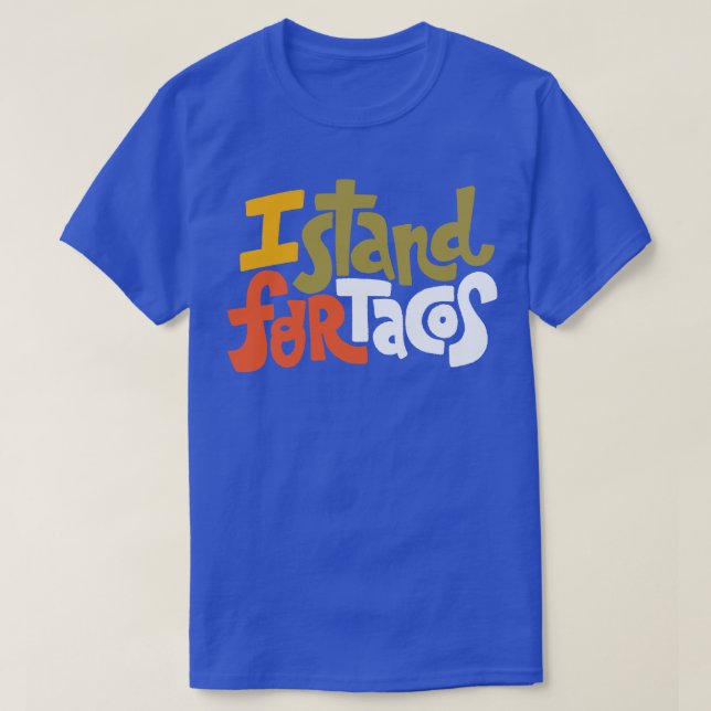 I Stand For Tacos T-Shirt (Design Front)