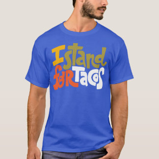 I Stand For Tacos T-Shirt