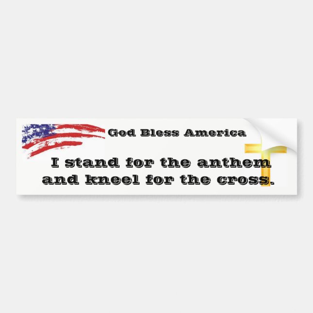 I stand for the Anthem kneel for the Cross Bumper Sticker (Front)