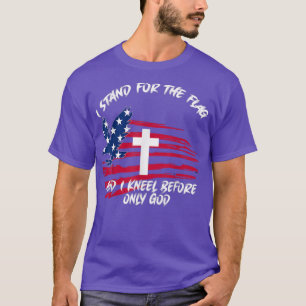 I Stand For The Flag and Kneel Before God Flag T-Shirt