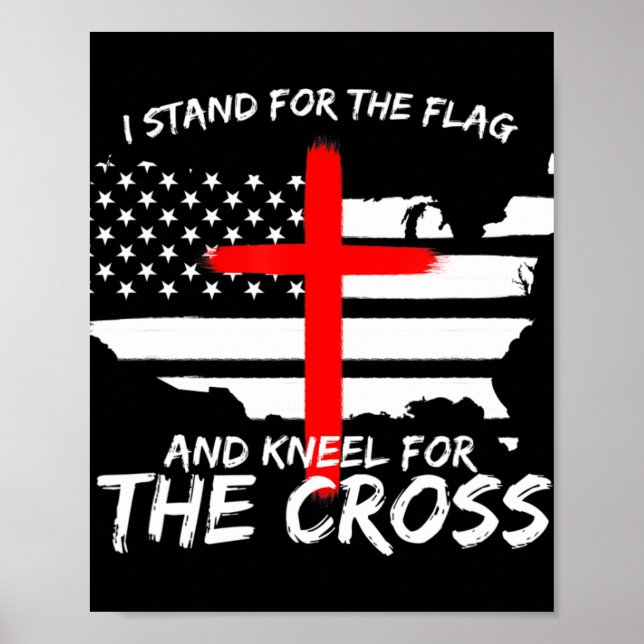 I Stand for the Flag and Kneel for the Cross Patri Poster (Front)