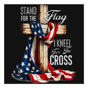 I Stand For The Flag And Kneel For The Cross Poster