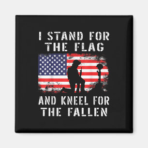I Stand For The Flag And Kneel For The Fallen - Magnet