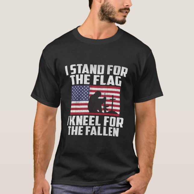 I Stand For The Flag I Kneel For The Fallen T-Shirt (Front)