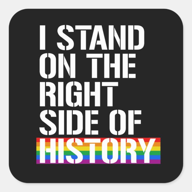 I stand on the right side of history square sticker (Front)