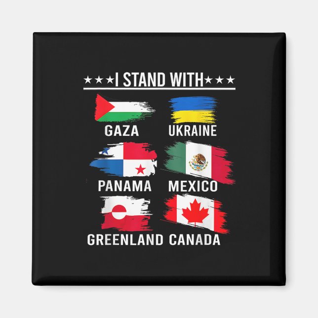 I Stand With Canada Greenland Mexico Panama Gaza U Magnet (Front)