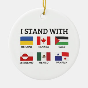 I Stand With Canada Mexico Gaza Ukraine Ceramic Ornament