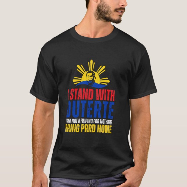 I Stand with Digong Duterte PRRD DU30 Philippine F T-Shirt (Front)