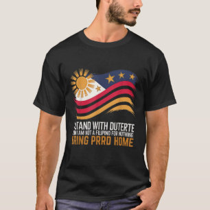 I Stand With Duterte Im Not Filipino For Nothing F T-Shirt