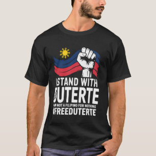 I Stand With Duterte I'm Not Filipino For Nothing  T-Shirt