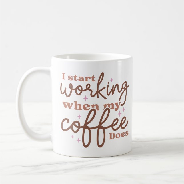 I Start Working When My Coffee Does Mug (Left)