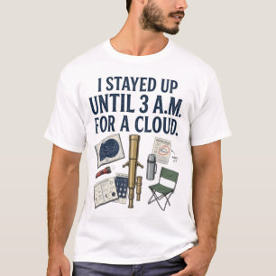 I Stayed Up Until 3AM For A Cloud Astronomy Shirt