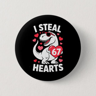 I Steal 67 Hearts Funny 67 Valentine Dinosaur Men  2 Inch Round Button