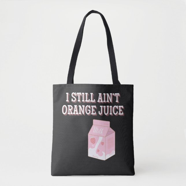 I Still Ain't Orange Juice Tote Bag (Front)