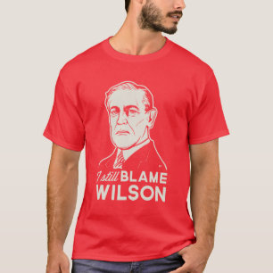 I Still Blame Woodrow Wilson T-Shirt