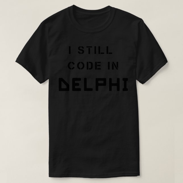 I Still Code in DELPHI Retro Programming Language  T-Shirt (Design Front)