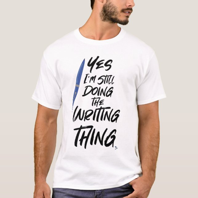 I Still Do The Writing Thing Author Motto T-Shirt (Front)