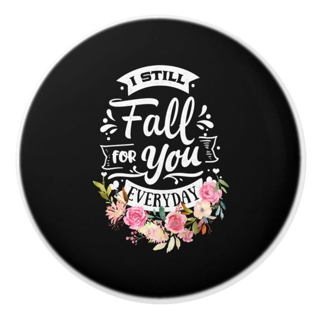 I Still Fall For You Everyday Ceramic Knob (Front)
