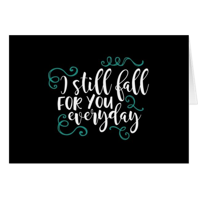 I STILL "FALL FOR YOU" EVERYDAY=LOVE CARD (Front Horizontal)
